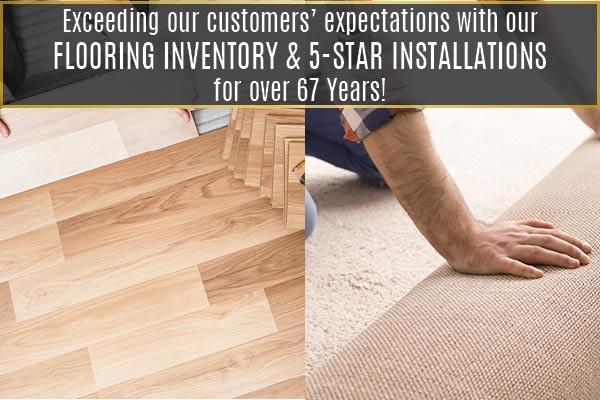 Exceeding our customers' expectations with our flooring inventory and 5-star installations for over 67 years!
